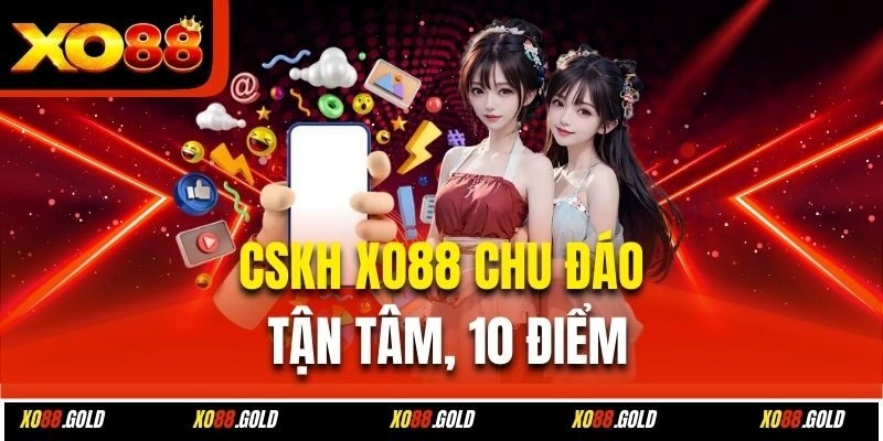 CSKH Xo88 chu đáo, tận tâm, 10 điểm