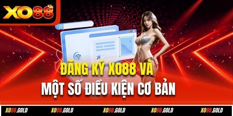 Đăng ký Xo88 và một số điều kiện cơ bản
