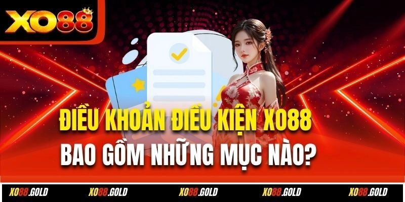 Điều khoản điều kiện Xo88 bao gồm những mục nào?
