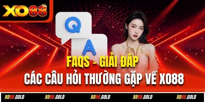 FAQs - Giải đáp các câu hỏi thường gặp về Xo88