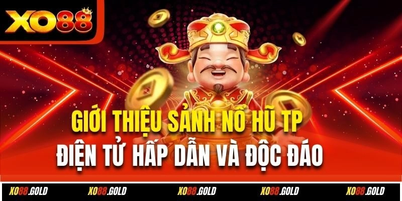 Giới thiệu sảnh nổ hũ TP điện tử hấp dẫn và độc đáo