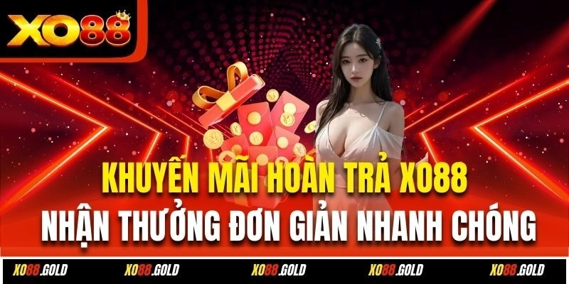 Khuyến Mãi Hoàn Trả Xo88 – Nhận Thưởng Đơn Giản Nhanh Chóng