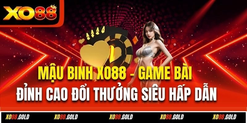 Mậu Binh Xo88 – Game Bài Đỉnh Cao Đổi Thưởng Siêu Hấp Dẫn