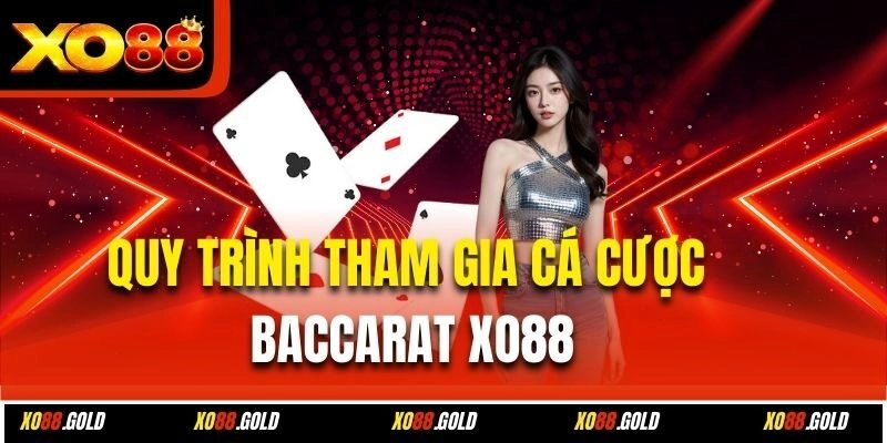 Quy trình tham gia cá cược Baccarat Xo88