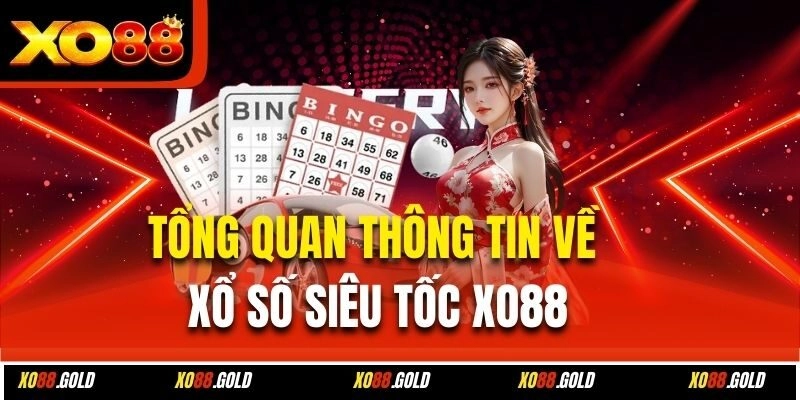 Xổ Số Siêu Tốc Xo88 – Tham Gia Ngay Kiếm Thưởng Cực Nhanh