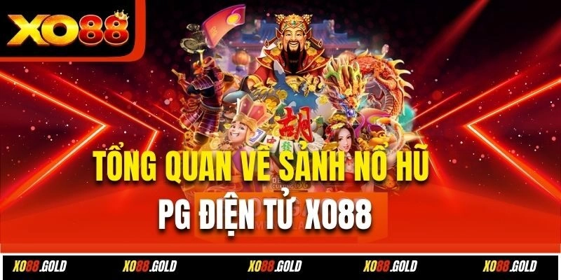 Tổng quan về sảnh nổ hũ PG điện tử Xo88