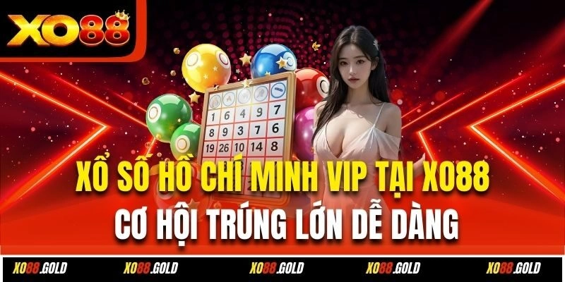 Xổ Số Hồ Chí Minh Vip Tại Xo88 – Cơ Hội Trúng Lớn Dễ Dàng