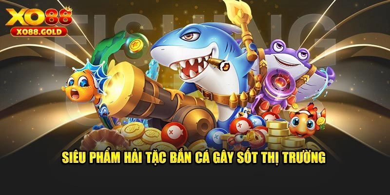 Một vài lý do điển hình nên chơi Bắn Cá Hải Tặc