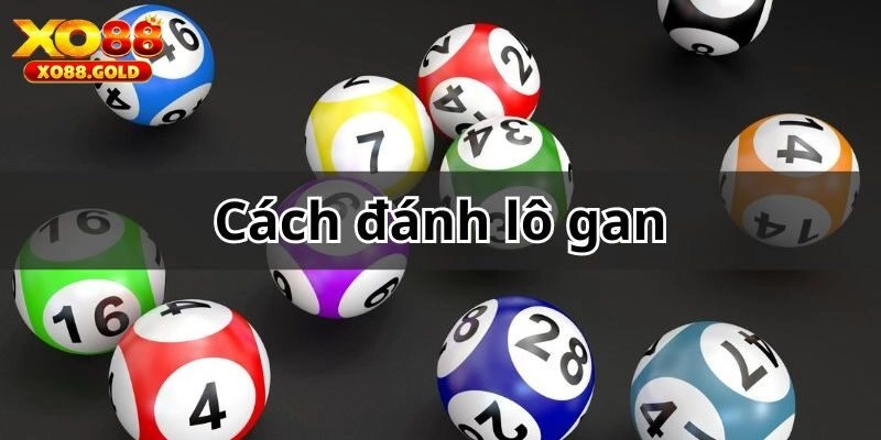 Hướng dẫn cách tìm ra lô gan hiệu quả cho tân binh