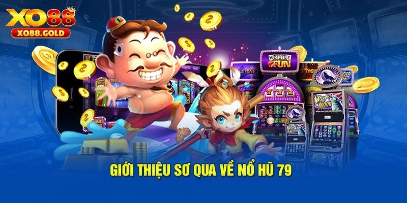 Nổ hũ 79 và thông tin chung