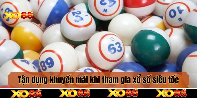 Tận dụng ưu đãi và khuyến mãi khi tham gia xổ số siêu tốc